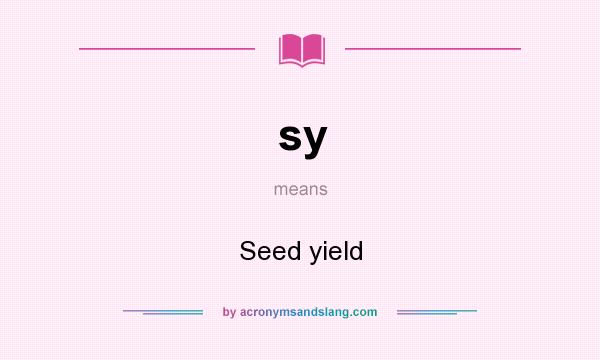 What does sy mean? It stands for Seed yield