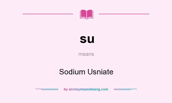What does su mean? It stands for Sodium Usniate