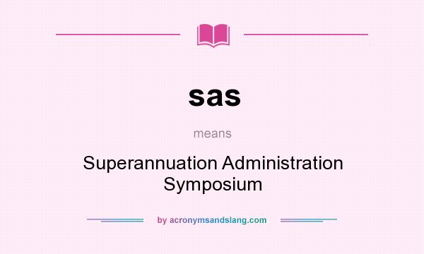 What does sas mean? It stands for Superannuation Administration Symposium