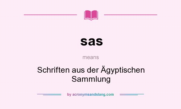 What does sas mean? It stands for Schriften aus der Ägyptischen Sammlung