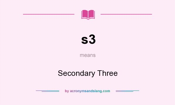 What does s3 mean? It stands for Secondary Three