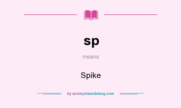 What does sp mean? It stands for Spike