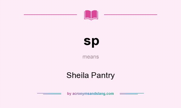 What does sp mean? It stands for Sheila Pantry