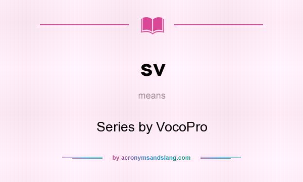 What does sv mean? It stands for Series by VocoPro
