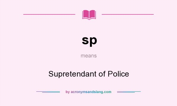 What does sp mean? It stands for Supretendant of Police
