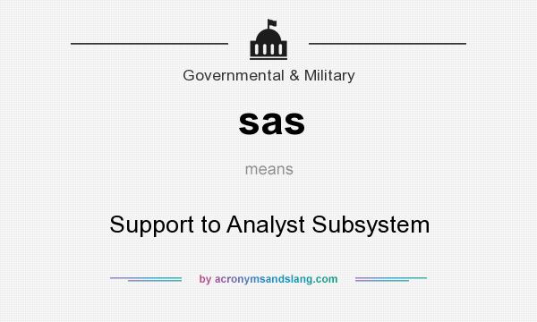 What does sas mean? It stands for Support to Analyst Subsystem
