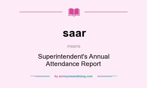 What does saar mean? It stands for Superintendent`s Annual Attendance Report