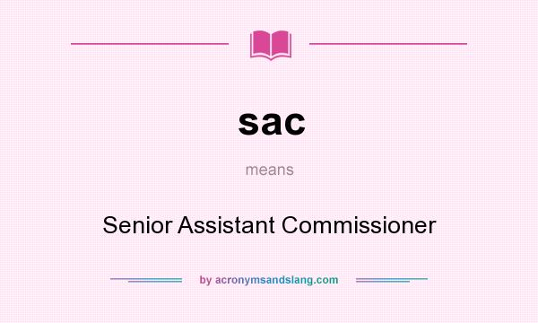 What does sac mean? It stands for Senior Assistant Commissioner