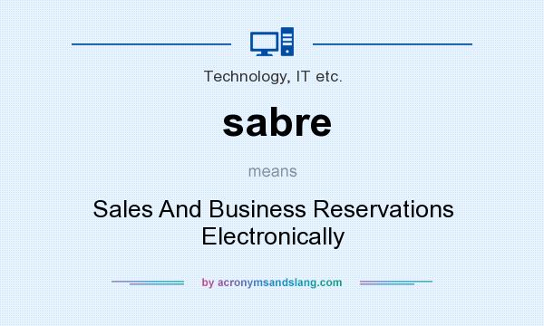 What does sabre mean? It stands for Sales And Business Reservations Electronically