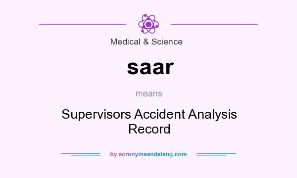 What does saar mean? It stands for Supervisors Accident Analysis Record