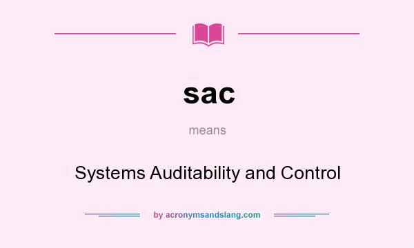 What does sac mean? It stands for Systems Auditability and Control