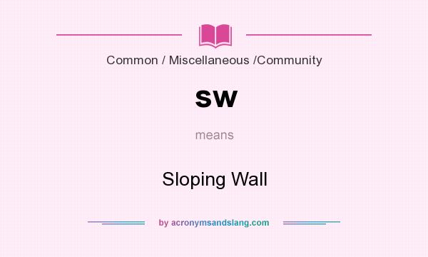What does sw mean? It stands for Sloping Wall