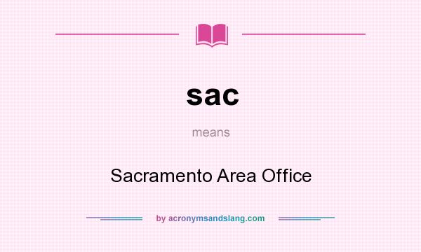 What does sac mean? It stands for Sacramento Area Office