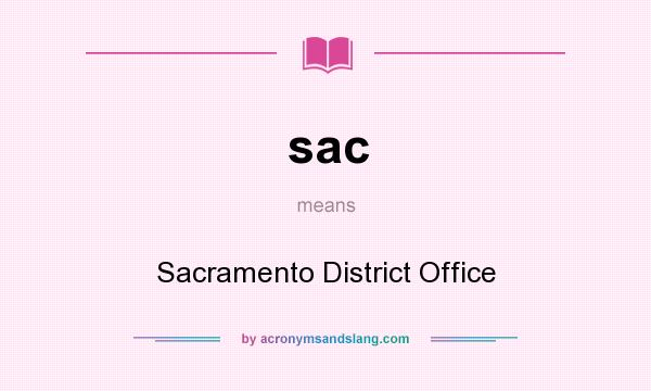 What does sac mean? It stands for Sacramento District Office