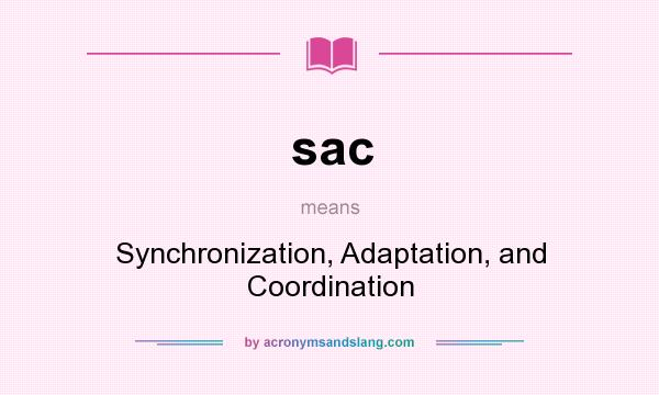 What does sac mean? It stands for Synchronization, Adaptation, and Coordination