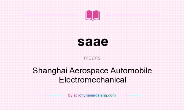 What does saae mean? It stands for Shanghai Aerospace Automobile Electromechanical