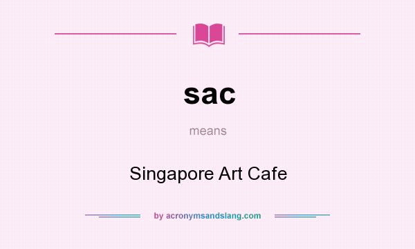 What does sac mean? It stands for Singapore Art Cafe