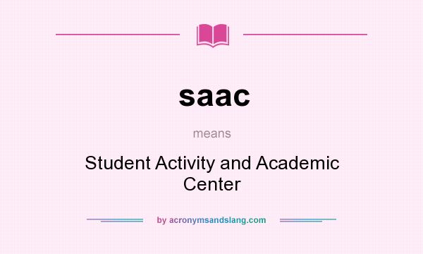 What does saac mean? It stands for Student Activity and Academic Center