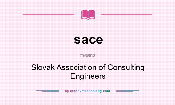 What does sace mean? It stands for Slovak Association of Consulting Engineers