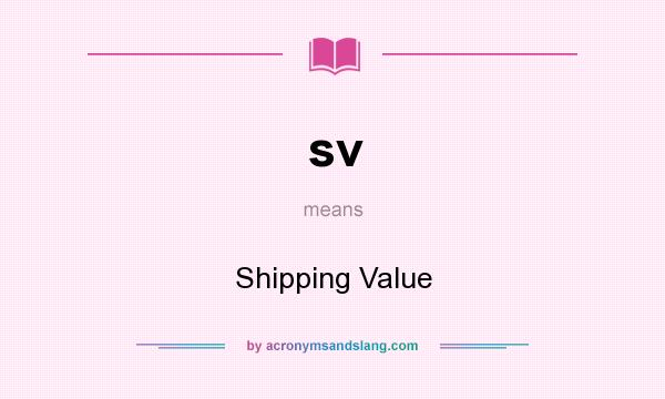 What does sv mean? It stands for Shipping Value