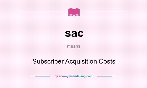 What does sac mean? It stands for Subscriber Acquisition Costs