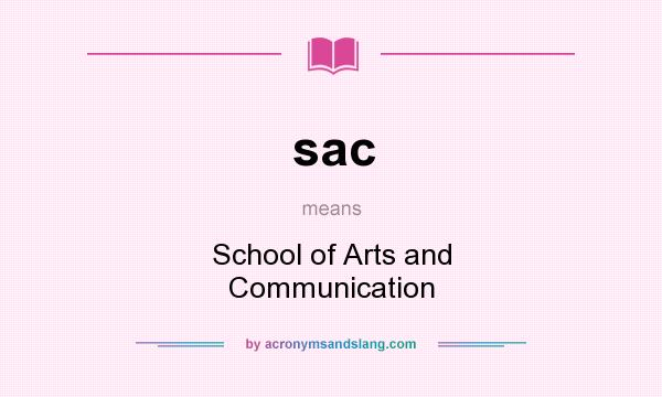What does sac mean? It stands for School of Arts and Communication