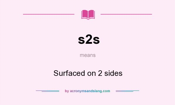 What does s2s mean? It stands for Surfaced on 2 sides