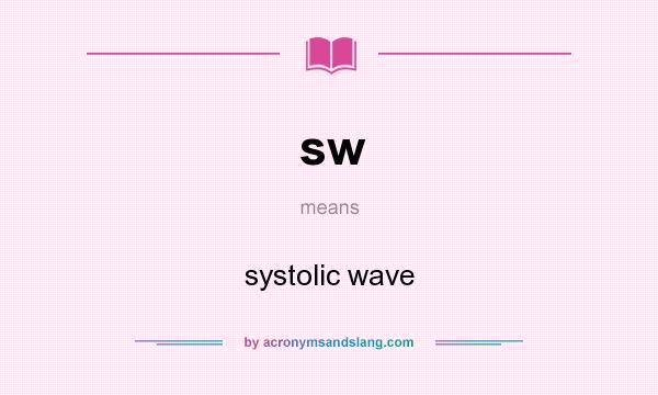 What does sw mean? It stands for systolic wave