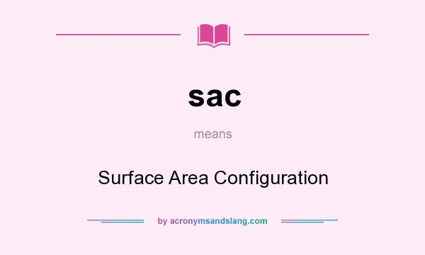 What does sac mean? It stands for Surface Area Configuration