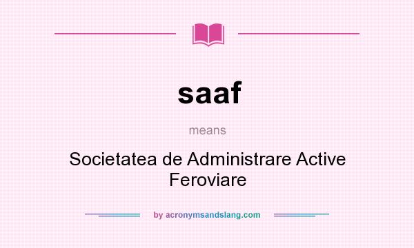 What does saaf mean? It stands for Societatea de Administrare Active Feroviare