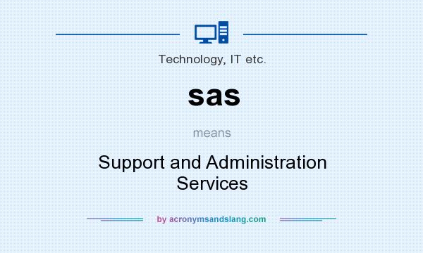 What does sas mean? It stands for Support and Administration Services