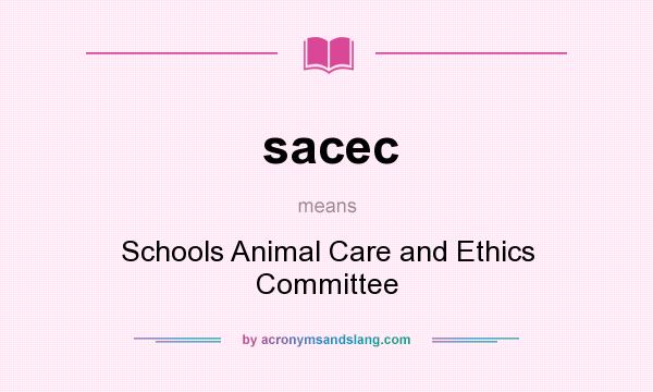 What does sacec mean? It stands for Schools Animal Care and Ethics Committee