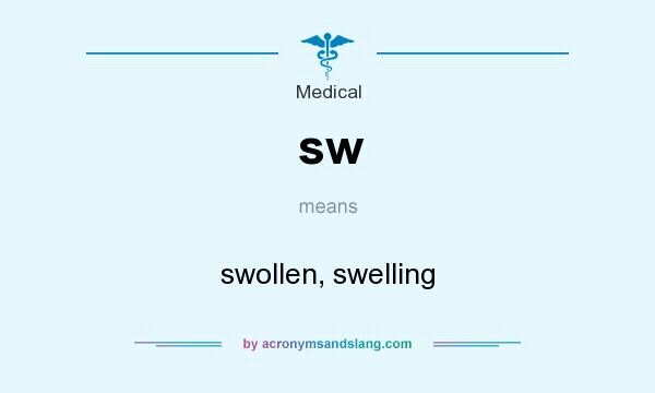 What does sw mean? It stands for swollen, swelling