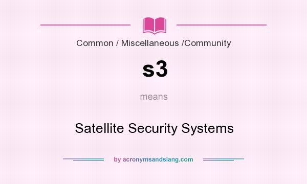 What does s3 mean? It stands for Satellite Security Systems