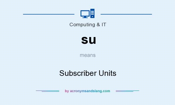 What does su mean? It stands for Subscriber Units
