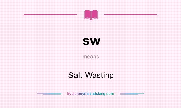 What does sw mean? It stands for Salt-Wasting