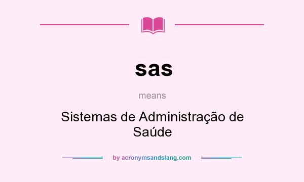What does sas mean? It stands for Sistemas de Administração de Saúde