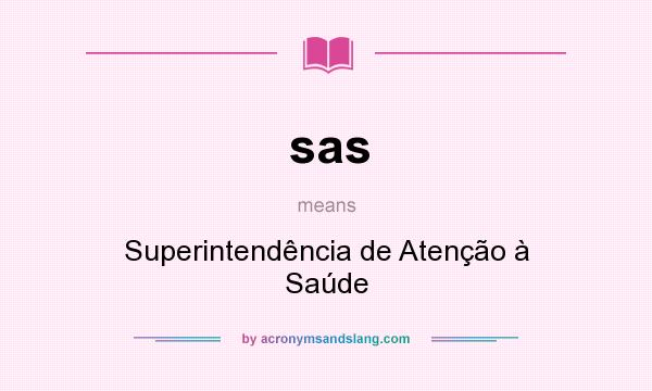 What does sas mean? It stands for Superintendência de Atenção à Saúde