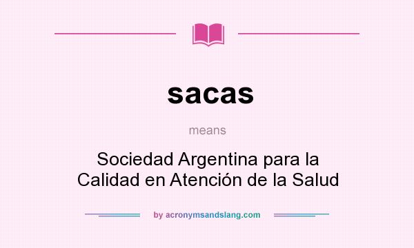 What does sacas mean? It stands for Sociedad Argentina para la Calidad en Atención de la Salud
