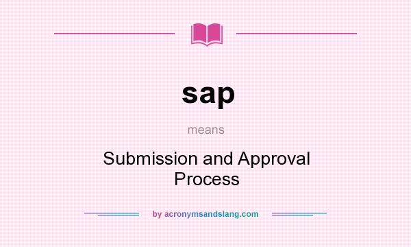 What does sap mean? It stands for Submission and Approval Process