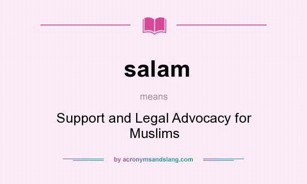 What does salam mean? It stands for Support and Legal Advocacy for Muslims