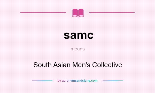 What does samc mean? It stands for South Asian Men`s Collective