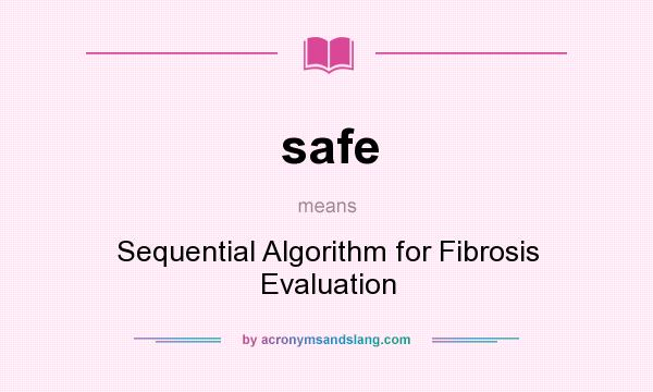 What does safe mean? It stands for Sequential Algorithm for Fibrosis Evaluation
