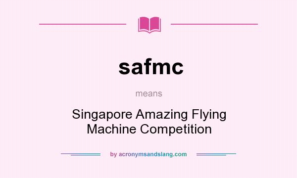 What does safmc mean? It stands for Singapore Amazing Flying Machine Competition