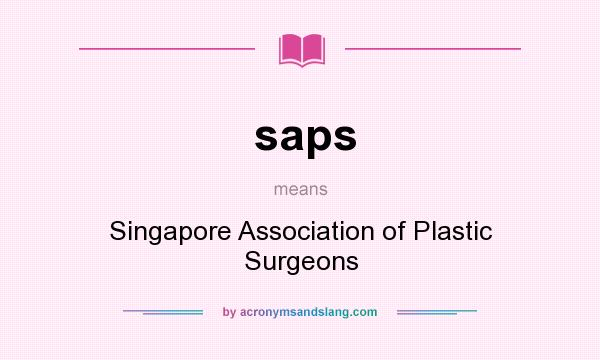 What does saps mean? It stands for Singapore Association of Plastic Surgeons