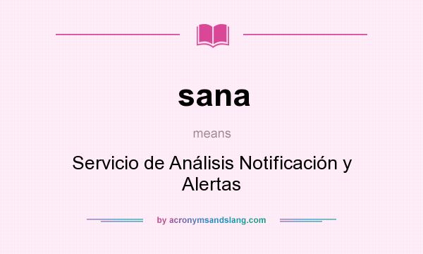 What does sana mean? It stands for Servicio de Análisis Notificación y Alertas