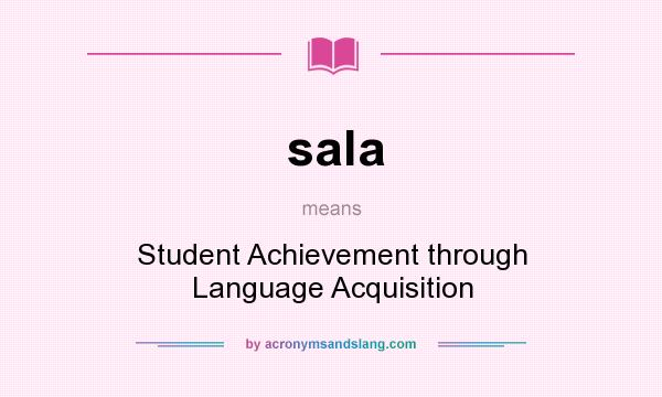 What does sala mean? It stands for Student Achievement through Language Acquisition