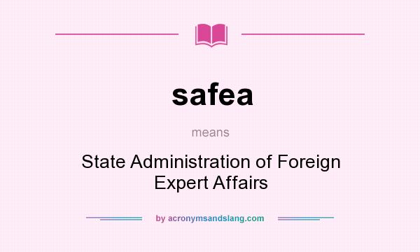 What does safea mean? It stands for State Administration of Foreign Expert Affairs
