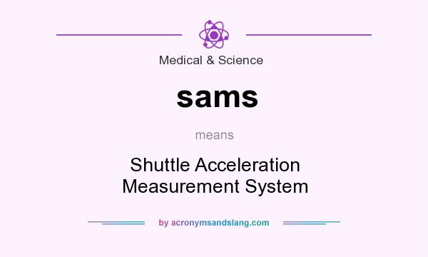 What does sams mean? It stands for Shuttle Acceleration Measurement System