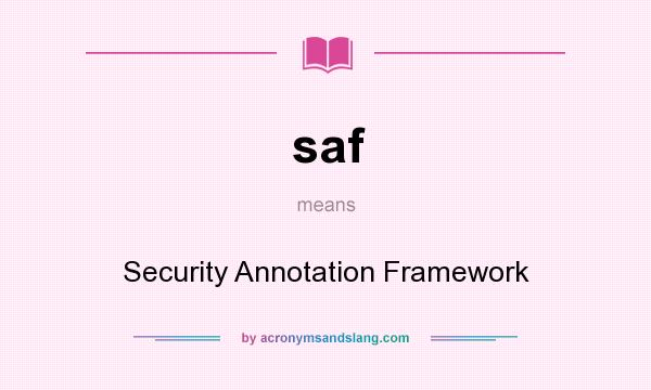 What does saf mean? It stands for Security Annotation Framework